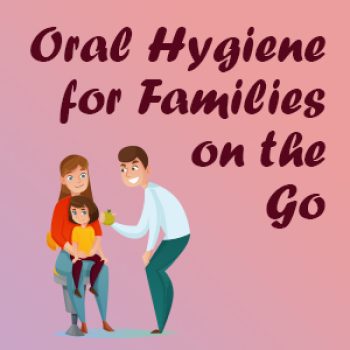 Torrance dentist, Dr. Bradley Miller at Miller Family Dental, suggests some easy oral hygiene tips for kids and busy families on the go.