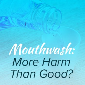 Torrance dentist, Dr. Bradley Miller at Miller Family Dental, lets patients know that certain mouthwashes may be harmful to their oral health.